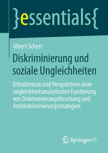 Cover for Albert Scherr · Diskriminierung Und Soziale Ungleichheiten: Erfordernisse Und Perspektiven Einer Ungleichheitsanalytischen Fundierung Von Diskriminierungsforschung Und Antidiskriminierungsstrategien - Essentials (Paperback Book) [2014 edition] (2014)