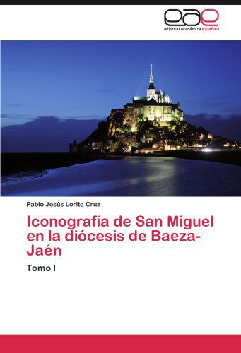 Cover for Pablo Jesús Lorite Cruz · Iconografía De San Miguel en La Diócesis De Baeza-jaén: Tomo I (Paperback Book) [Spanish edition] (2012)