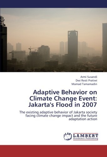Cover for Mamad Tamamadin · Adaptive Behavior on Climate Change Event: Jakarta's Flood in 2007: the Existing Adaptive Behavior of Jakarta Society Facing Climate Change Impact and the Future Adaptation Action (Taschenbuch) (2012)