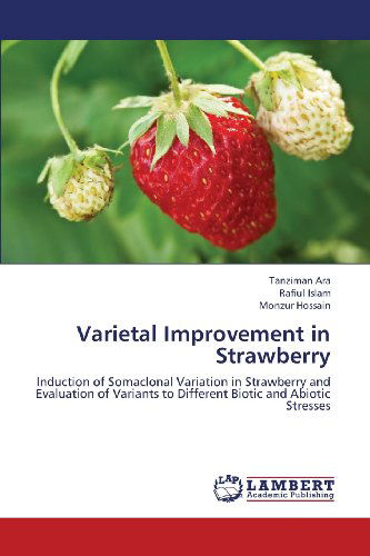 Cover for Monzur Hossain · Varietal Improvement in Strawberry: Induction of Somaclonal Variation in Strawberry and Evaluation of Variants to Different Biotic and Abiotic Stresses (Paperback Book) (2013)