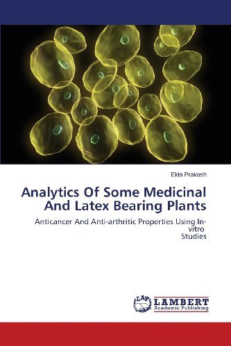 Cover for Ekta Prakash · Analytics of Some Medicinal and Latex Bearing Plants: Anticancer and Anti-arthritic Properties Using In-vitro   Studies (Pocketbok) (2013)