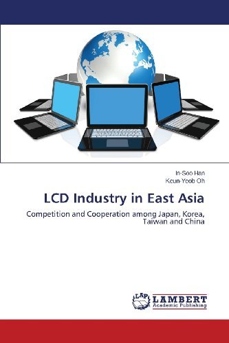 Cover for Keun-yeob Oh · Lcd Industry in East Asia: Competition and Cooperation Among Japan, Korea, Taiwan and China (Pocketbok) (2013)