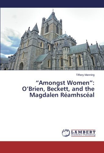 "Amongst Women": O'brien, Beckett, and the Magdalen Réamhscéal - Tiffany Manning - Bücher - LAP LAMBERT Academic Publishing - 9783659561153 - 18. Juni 2014
