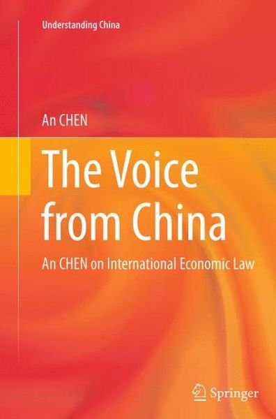 Cover for An CHEN · The Voice from China: An CHEN on International Economic Law - Understanding China (Paperback Bog) [Softcover reprint of the original 1st ed. 2013 edition] (2016)