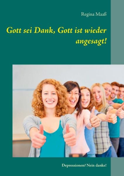 Cover for Regina Maass · Gott sei Dank, Gott ist wieder angesagt!: Depressionen? Nein danke! (Paperback Book) [German edition] (2014)