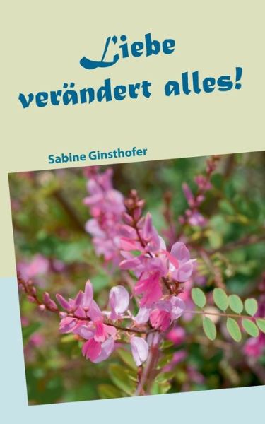 Cover for Sabine Ginsthofer · Liebe verandert alles (Paperback Book) (2020)