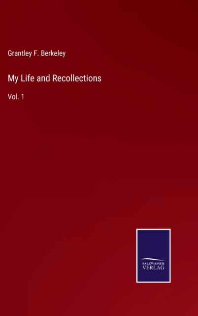 Cover for Grantley F Berkeley · My Life and Recollections (Hardcover Book) (2022)