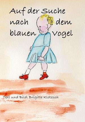 Cover for Brigitte Klotzsch · Auf der Suche nach dem blauen Vogel (Hardcover Book) (2021)