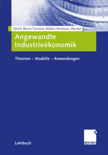 Cover for Ulrich Blum · Angewandte Industrieoekonomik: Theorien - Modelle - Anwendungen (Paperback Bog) [2006 edition] (2006)