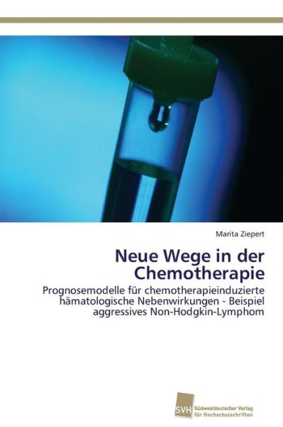 Cover for Marita Ziepert · Neue Wege in Der Chemotherapie: Prognosemodelle Für Chemotherapieinduzierte Hämatologische Nebenwirkungen - Beispiel Aggressives Non-hodgkin-lymphom (Paperback Book) [German edition] (2011)