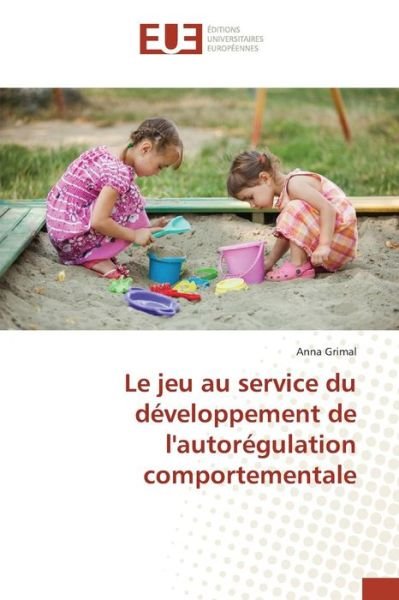 Cover for Grimal Anna · Le Jeu Au Service Du Developpement De L'autoregulation Comportementale (Pocketbok) (2018)