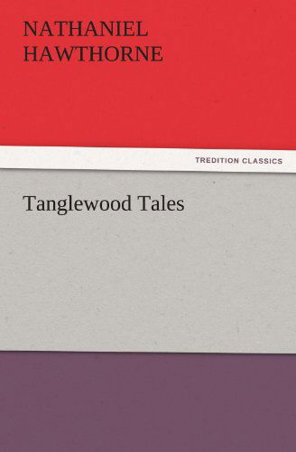 Tanglewood Tales (Tredition Classics) - Nathaniel Hawthorne - Books - tredition - 9783842439153 - November 6, 2011