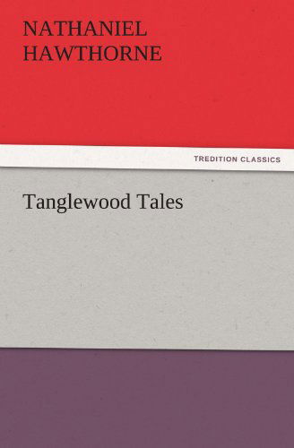 Cover for Nathaniel Hawthorne · Tanglewood Tales (Tredition Classics) (Pocketbok) (2011)