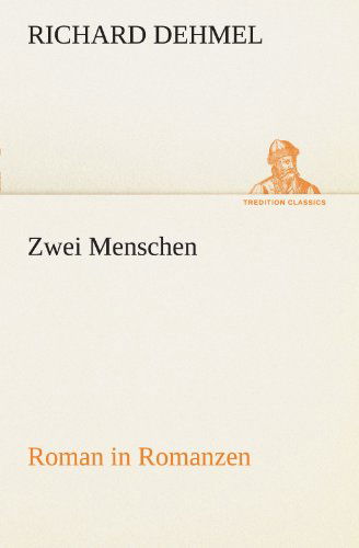 Cover for Richard Dehmel · Zwei Menschen: Roman in Romanzen (Tredition Classics) (German Edition) (Paperback Bog) [German edition] (2012)