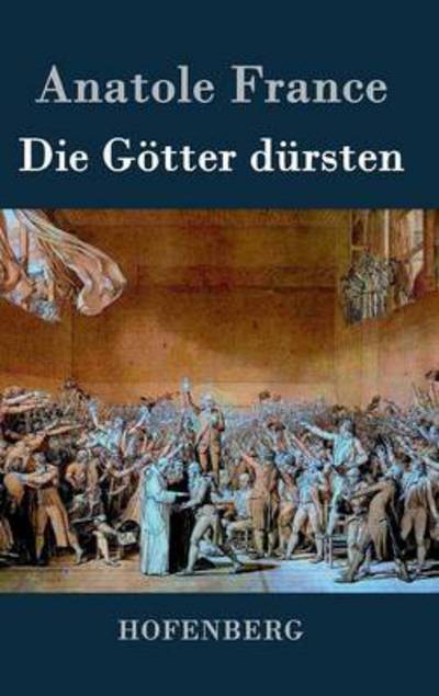 Cover for Anatole France · Die Gotter Dursten (Hardcover Book) (2017)