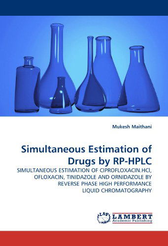 Cover for Mukesh Maithani · Simultaneous Estimation of Drugs by Rp-hplc: Simultaneous Estimation of Ciprofloxacin.hcl, Ofloxacin, Tinidazole and Ornidazole by Reverse Phase High Performance Liquid Chromatography (Pocketbok) (2011)