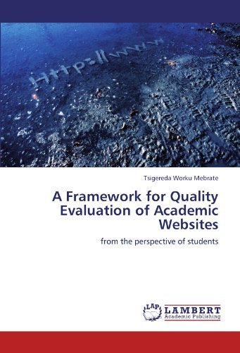 A Framework for Quality Evaluation of Academic Websites: from the Perspective of Students - Tsigereda Worku Mebrate - Books - LAP LAMBERT Academic Publishing - 9783844310153 - December 22, 2011