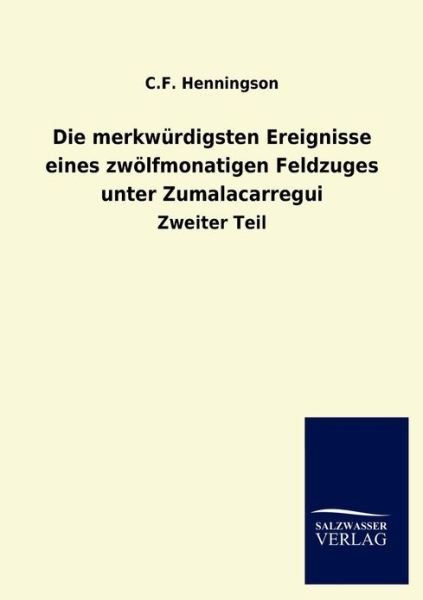 Cover for C F Henningson · Die merkwurdigsten Ereignisse eines zwoelfmonatigen Feldzuges unter Zumalacarregui (Paperback Bog) [German edition] (2013)