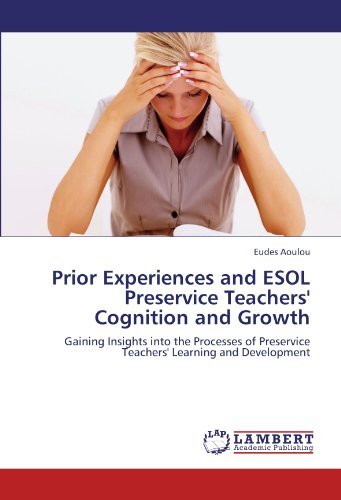 Cover for Eudes Aoulou · Prior Experiences and Esol Preservice Teachers' Cognition and Growth: Gaining Insights into the Processes of Preservice Teachers' Learning and Development (Taschenbuch) (2011)