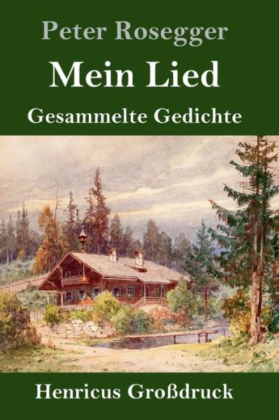 Cover for Peter Rosegger · Mein Lied (Grossdruck) (Gebundenes Buch) (2019)