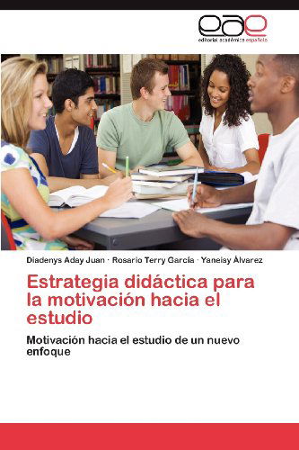 Cover for Yaneisy Álvarez · Estrategia Didáctica Para La Motivación Hacia El Estudio: Motivación Hacia El Estudio De Un Nuevo Enfoque (Paperback Book) [Spanish edition] (2012)