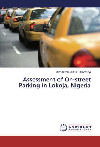 Cover for Olorunfemi Samuel Oluwaseyi · Assessment of On-street Parking in Lokoja, Nigeria (Paperback Book) (2014)