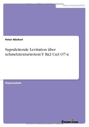 Cover for Peter Hoecherl · Supraleitende Levitation uber schmelztexturiertem Y Ba2 Cu3 O7-x (Pocketbok) [German edition] (2012)