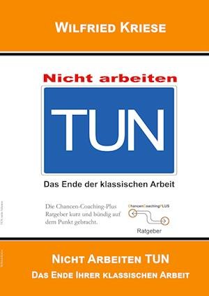 Cover for Wilfried Kriese · TUN nicht Arbeiten (Paperback Book) (2022)