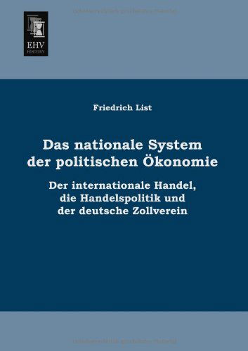 Cover for Friedrich List · Das Nationale System Der Politischen Oekonomie: Der Internationale Handel, Die Handelspolitik Und Der Deutsche Zollverein (Paperback Bog) [German edition] (2013)