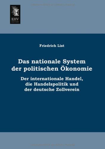Cover for Friedrich List · Das Nationale System Der Politischen Oekonomie: Der Internationale Handel, Die Handelspolitik Und Der Deutsche Zollverein (Paperback Bog) [German edition] (2013)