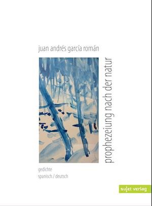 Cover for Juan Andrés García Román · Prophezeiung nach der Natur (Book) (2022)