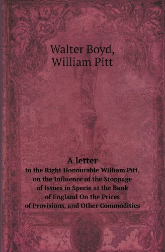 Cover for William Pitt · A   Letter to the Right Honourable William Pitt, on the Influence of the Stoppage of Issues in Specie at the Bank of England on the Prices of Provisio (Paperback Book) (2013)
