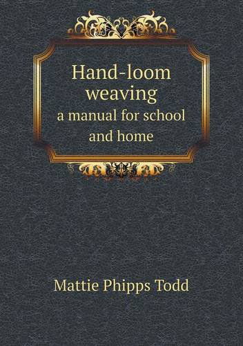 Cover for Mattie Phipps Todd · Hand-loom Weaving a Manual for School and Home (Paperback Book) (2013)