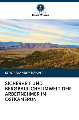 Sicherheit Und Bergbauliche Umwelt Der Arbeitnehmer Im Ostkamerun - Serge Vianney Mbapte - Livros - Verlag Unser Wissen - 9786200986153 - 16 de dezembro de 2020