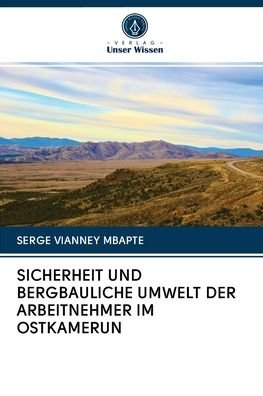Cover for Serge Vianney Mbapte · Sicherheit Und Bergbauliche Umwelt Der Arbeitnehmer Im Ostkamerun (Paperback Book) (2020)