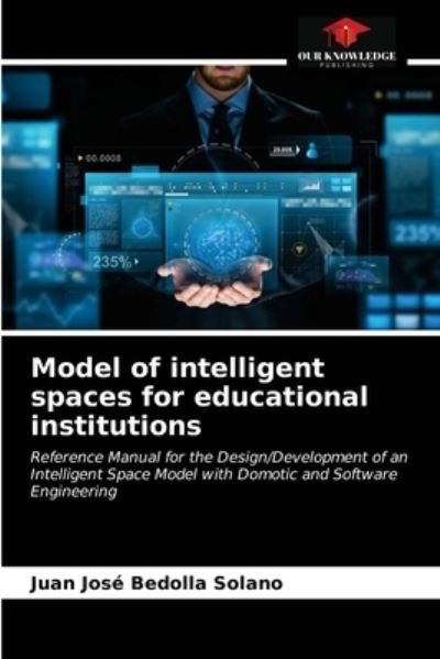 Cover for Juan José Bedolla Solano · Model of intelligent spaces for educational institutions (Pocketbok) (2021)
