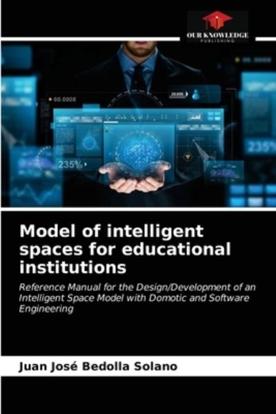 Model of intelligent spaces for educational institutions - Juan José Bedolla Solano - Books - Our Knowledge Publishing - 9786202601153 - February 24, 2021