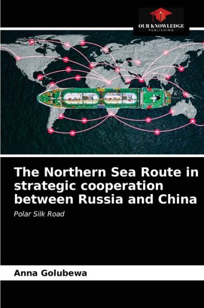 Cover for Anna Golubewa · The Northern Sea Route in strategic cooperation between Russia and China (Paperback Book) (2021)