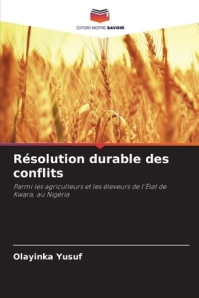 Resolution durable des conflits - Olayinka Yusuf - Books - Editions Notre Savoir - 9786204128153 - October 4, 2021
