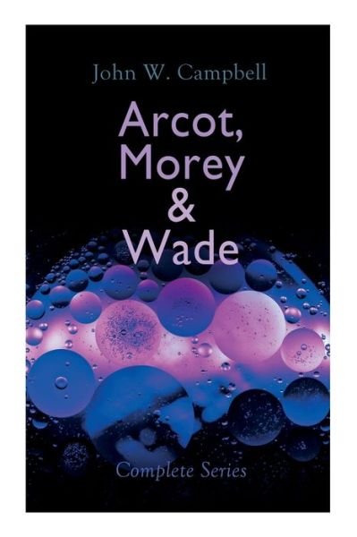 Cover for John W Campbell · Arcot, Morey &amp; Wade - Complete Series (Paperback Book) (2020)
