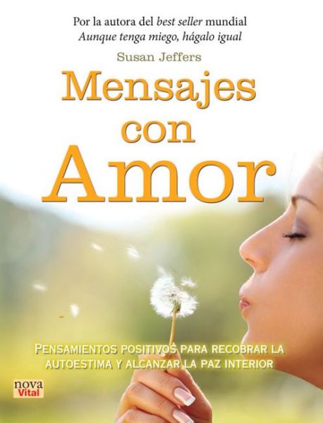 Mensajes Con Amor: Pensamientos Positivos Para Recobrar La Autoestima Y Alcanzar La Paz Interior - Susan Jeffers - Books - Ediciones Robinbook - 9788499173153 - August 1, 2015