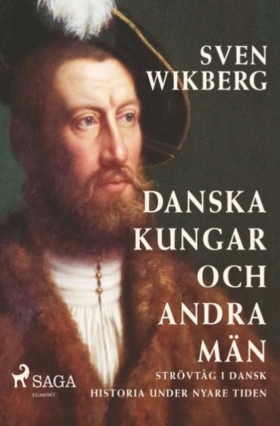 Cover for Sven Wikberg · Danska kungar och andra män : strövtåg i dansk historia under nyare tiden (Bok) (2018)