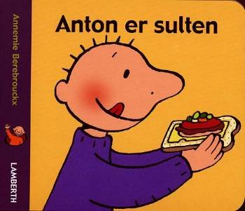 Cover for Annemie Berebrouckx · Anton er sulten (Kartonbuch) [1. Ausgabe] (2006)