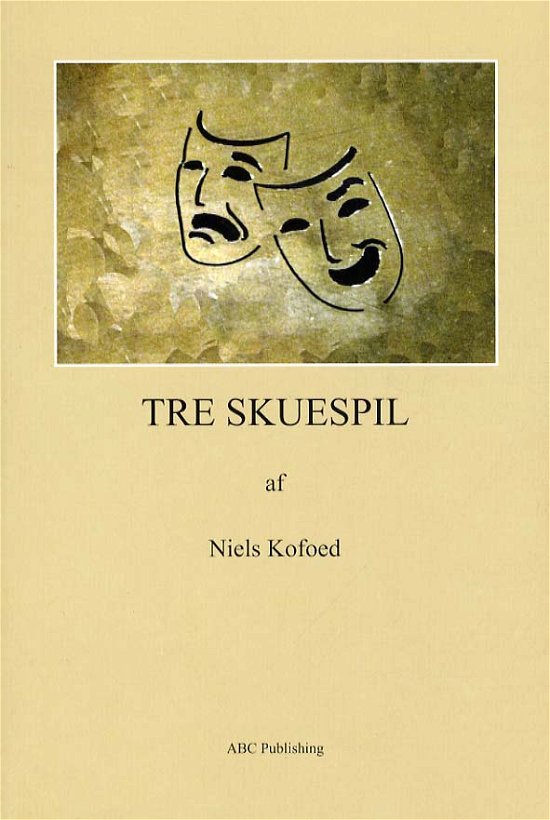 Cover for Niels Kofoed · Tre skuespil (Sewn Spine Book) [1st edition] (2012)