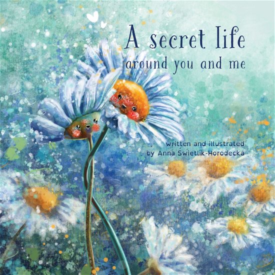 Cover for Anna Świetlik-Horodecka · The Small Things in Life: A Secret Life (Gebundenes Buch) [1. Ausgabe] (2024)