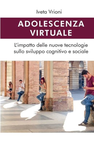 Cover for Iveta Vrioni · Adolescenza virtuale - L'impatto delle nuove tecnologie sullo sviluppo cognitivo e sociale (Paperback Book) (2019)