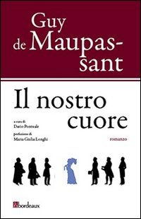 Cover for Guy De Maupassant · Il Nostro Cuore (Book)