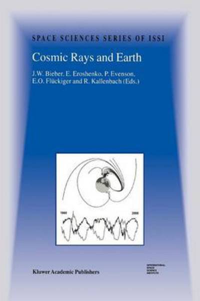 Cover for J W Bieber · Cosmic Rays and Earth: Proceedings of an ISSI Workshop 21-26 March 1999, Bern, Switzerland - Space Sciences Series of ISSI (Paperback Book) [Softcover reprint of the original 1st ed. 2000 edition] (2010)