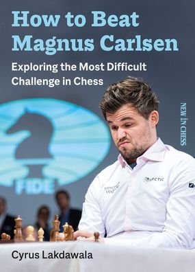 Cover for Cyrus Lakdawala · How to Beat Magnus Carlsen: Exploring the Most Difficult Challenge in Chess (Paperback Book) (2020)