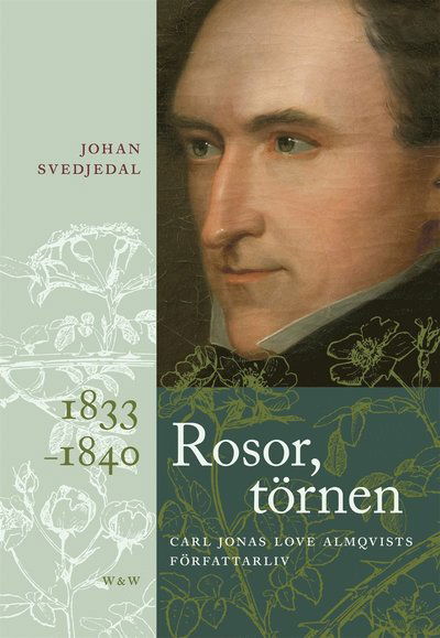 Cover for Johan Svedjedal · Rosor, törnen: Carl Jonas Love Almqvists författarliv 1833-1840 (ePUB) (2012)